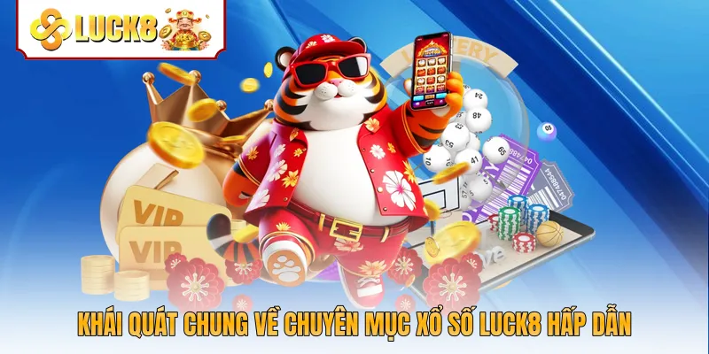 Khái quát chung về chuyên mục xổ số Luck8 hấp dẫn