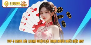 Top 4 Game Bài Luck8 Được Lựa Chọn Nhiều Nhất Hiện Nay
