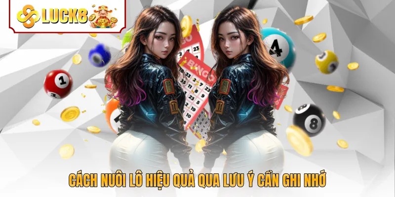 Cách nuôi lô hiệu quả qua lưu ý cần ghi nhớ