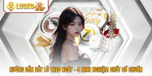 Hướng Dẫn Bắt Lô Theo Ngày - 4 Kinh Nghiệm Chốt Số Chuẩn