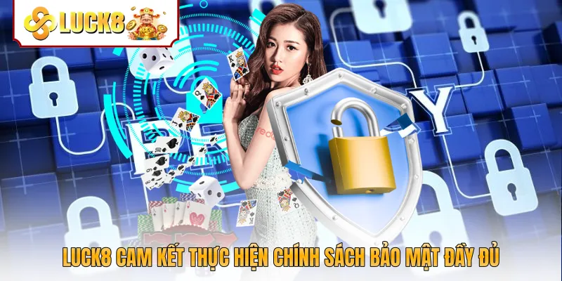 Luck8 cam kết thực hiện chính sách bảo mật đầy đủ